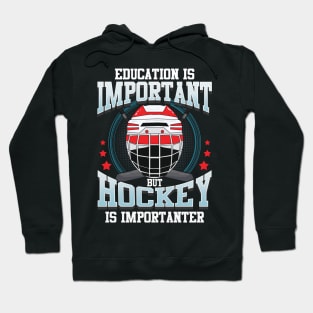 Education Is Important But Hockey Is Importanter Hoodie